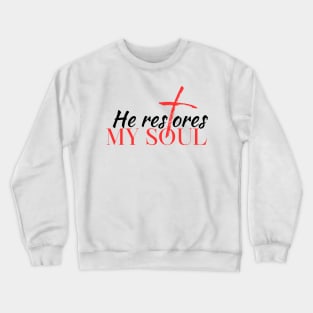 He Restores My Soul Christian Crewneck Sweatshirt